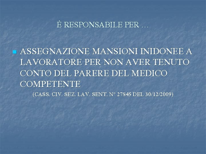 È RESPONSABILE PER … n ASSEGNAZIONE MANSIONI INIDONEE A LAVORATORE PER NON AVER TENUTO