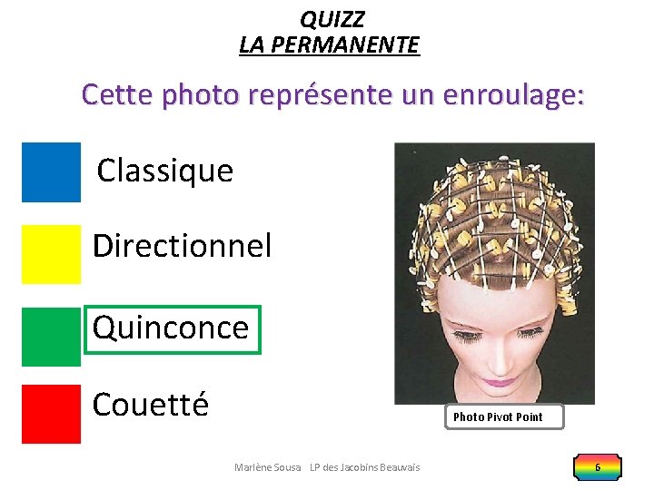 QUIZZ LA PERMANENTE Cette photo représente un enroulage: Classique Directionnel Quinconce Couetté Photo Pivot