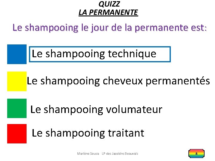 QUIZZ LA PERMANENTE Le shampooing le jour de la permanente est: Le shampooing technique