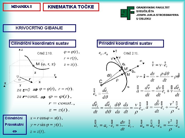 KINEMATIKA TOČKE MEHANIKA II KRIVOCRTNO GIBANJE Cilindrični koordinatni sustav Crtež 2. 10. za z=0 KINEMATIKA TOČKE MEHANIKA II KRIVOCRTNO GIBANJE Cilindrični koordinatni sustav Crtež 2. 10. za z=0