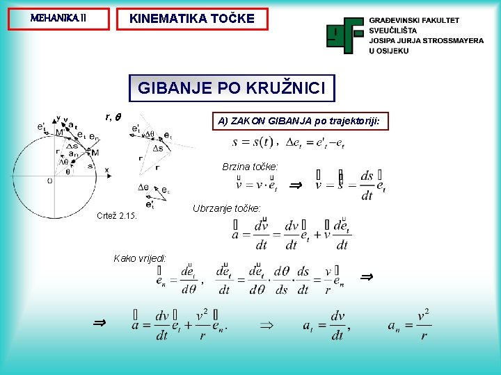 KINEMATIKA TOČKE MEHANIKA II GIBANJE PO KRUŽNICI r, A) ZAKON GIBANJA po trajektoriji: , KINEMATIKA TOČKE MEHANIKA II GIBANJE PO KRUŽNICI r, A) ZAKON GIBANJA po trajektoriji: ,