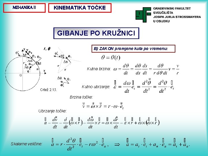 KINEMATIKA TOČKE MEHANIKA II GIBANJE PO KRUŽNICI r, B) ZAKON promjene kuta po vremenu: KINEMATIKA TOČKE MEHANIKA II GIBANJE PO KRUŽNICI r, B) ZAKON promjene kuta po vremenu: