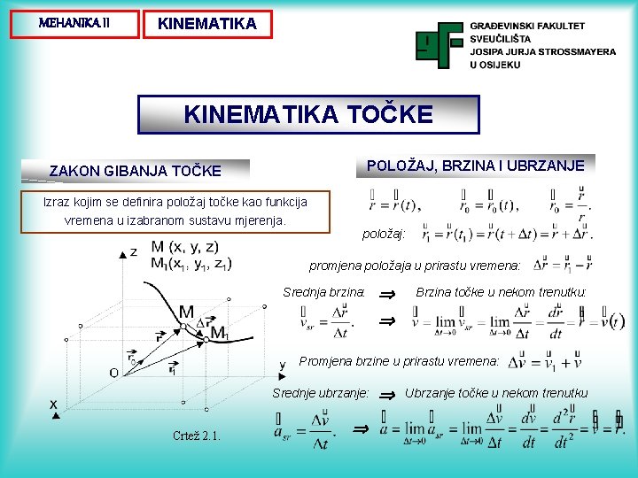 MEHANIKA II KINEMATIKA TOČKE POLOŽAJ, BRZINA I UBRZANJE ZAKON GIBANJA TOČKE Izraz kojim se MEHANIKA II KINEMATIKA TOČKE POLOŽAJ, BRZINA I UBRZANJE ZAKON GIBANJA TOČKE Izraz kojim se