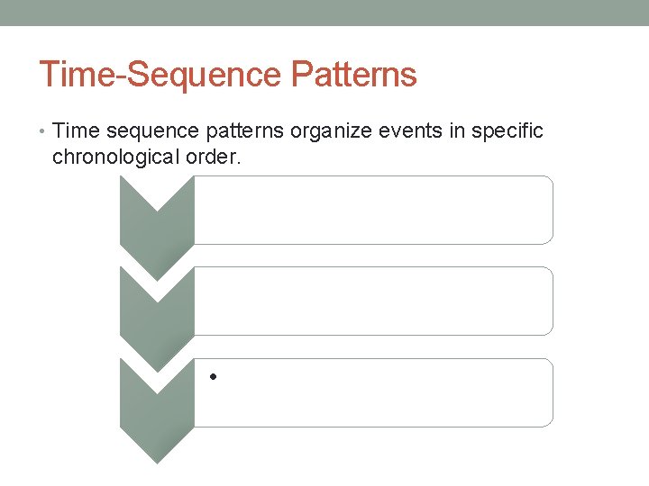Time-Sequence Patterns • Time sequence patterns organize events in specific chronological order. • 