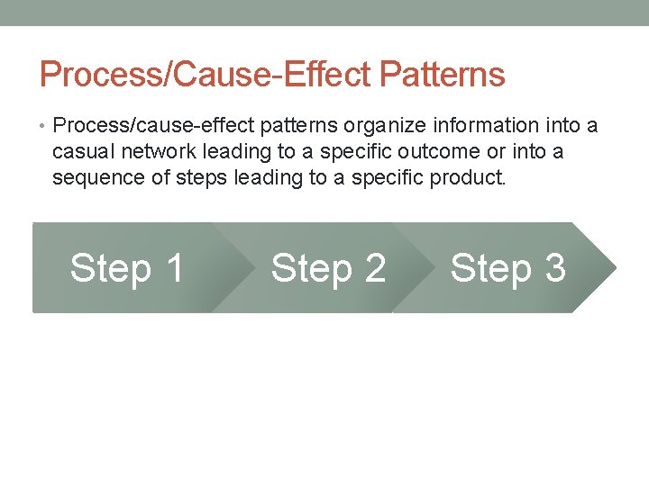 Process/Cause-Effect Patterns • Process/cause-effect patterns organize information into a casual network leading to a