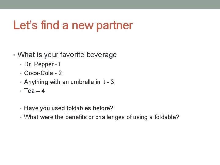 Let’s find a new partner • What is your favorite beverage • Dr. Pepper