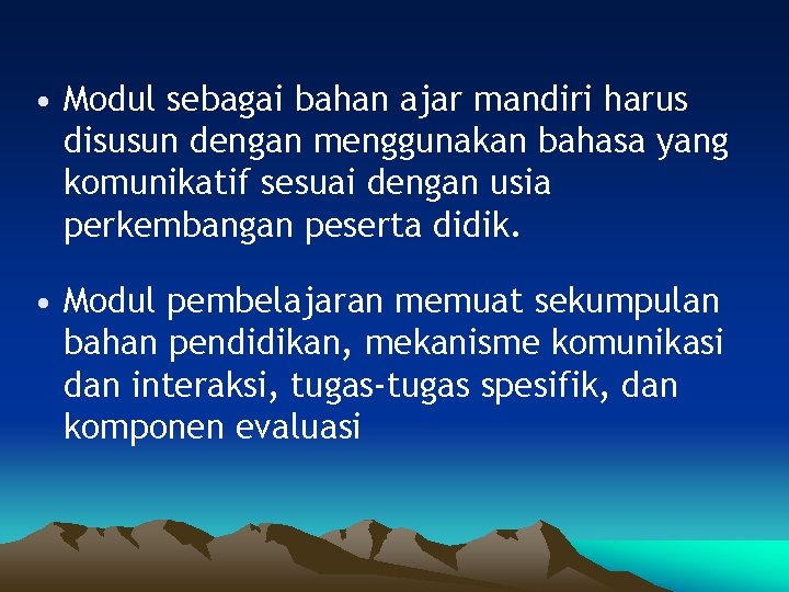  • Modul sebagai bahan ajar mandiri harus disusun dengan menggunakan bahasa yang komunikatif