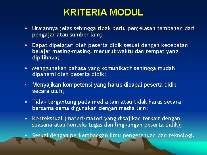 KRITERIA MODUL • Uraiannya jelas sehingga tidak perlu penjelasan tambahan dari pengajar atau sumber