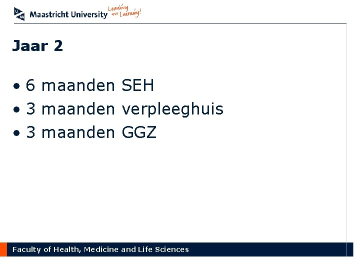 Jaar 2 • 6 maanden SEH • 3 maanden verpleeghuis • 3 maanden GGZ