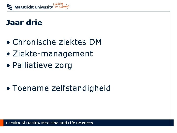 Jaar drie • Chronische ziektes DM • Ziekte-management • Palliatieve zorg • Toename zelfstandigheid