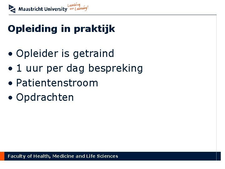 Opleiding in praktijk • Opleider is getraind • 1 uur per dag bespreking •