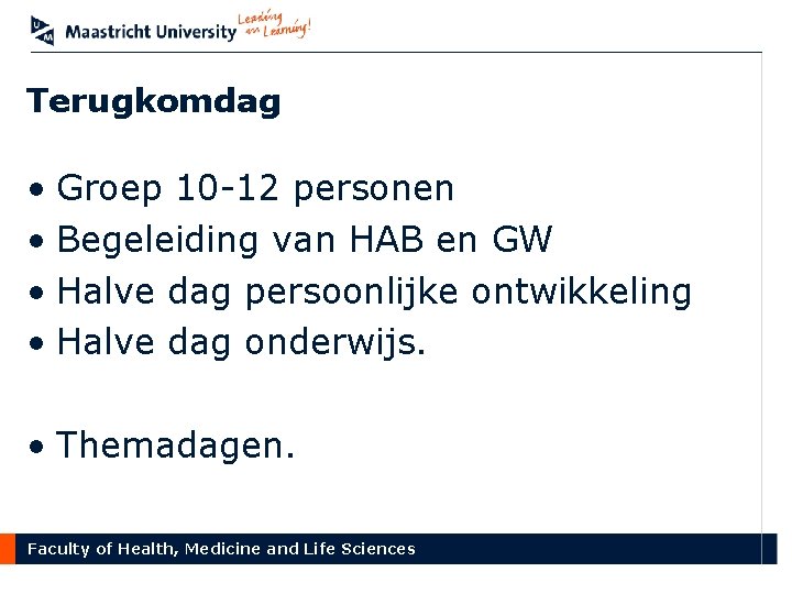 Terugkomdag • Groep 10 -12 personen • Begeleiding van HAB en GW • Halve