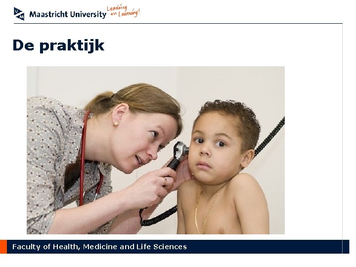 De praktijk Faculty of Health, Medicine and Life Sciences 