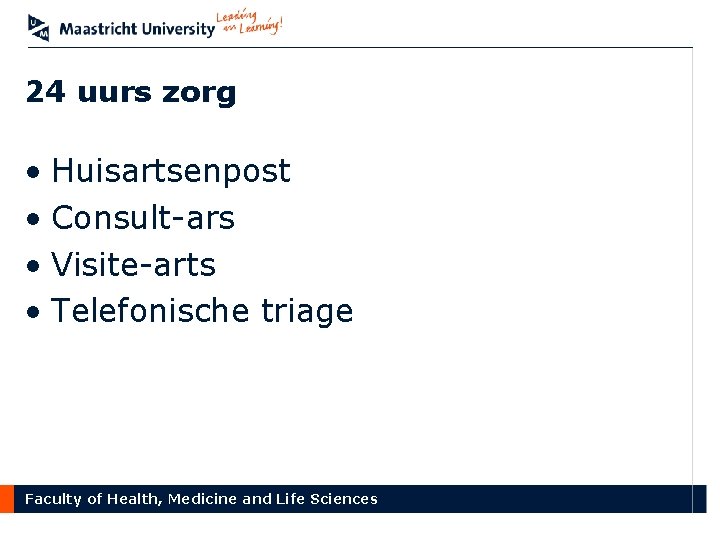 24 uurs zorg • Huisartsenpost • Consult-ars • Visite-arts • Telefonische triage Faculty of