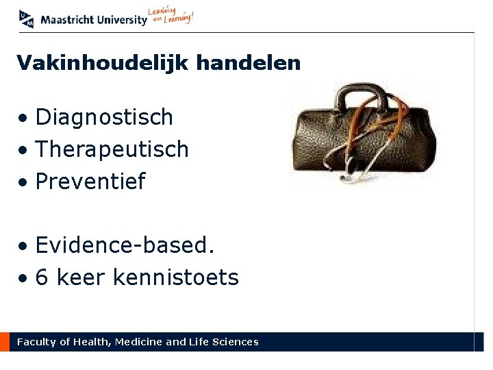 Vakinhoudelijk handelen • Diagnostisch • Therapeutisch • Preventief • Evidence-based. • 6 keer kennistoets