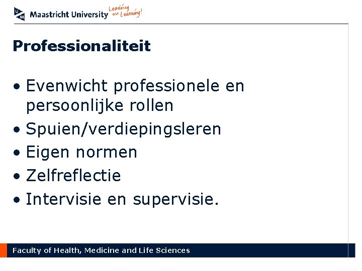 Professionaliteit • Evenwicht professionele en persoonlijke rollen • Spuien/verdiepingsleren • Eigen normen • Zelfreflectie