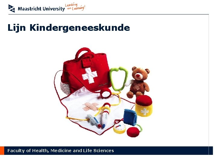 Lijn Kindergeneeskunde Faculty of Health, Medicine and Life Sciences 