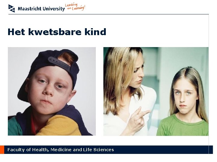 Het kwetsbare kind • Faculty of Health, Medicine and Life Sciences 