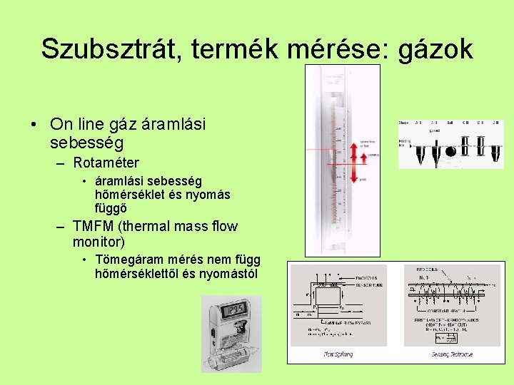 Szubsztrát, termék mérése: gázok • On line gáz áramlási sebesség – Rotaméter • áramlási