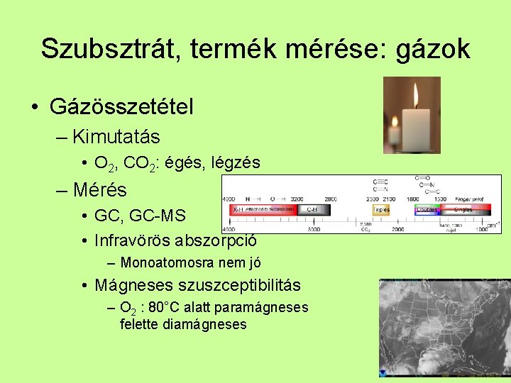 Szubsztrát, termék mérése: gázok • Gázösszetétel – Kimutatás • O 2, CO 2: égés,
