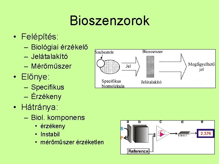 Bioszenzorok • Felépítés: – Biológiai érzékelő – Jelátalakító – Mérőműszer • Előnye: – Specifikus