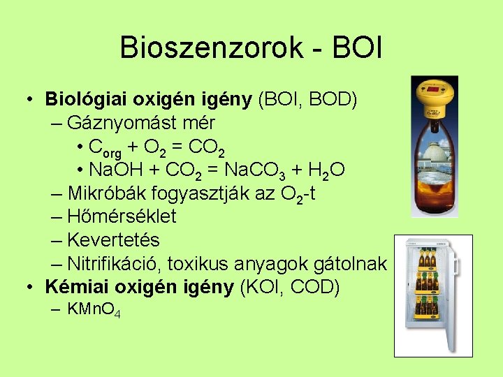 Bioszenzorok - BOI • Biológiai oxigény (BOI, BOD) – Gáznyomást mér • Corg +