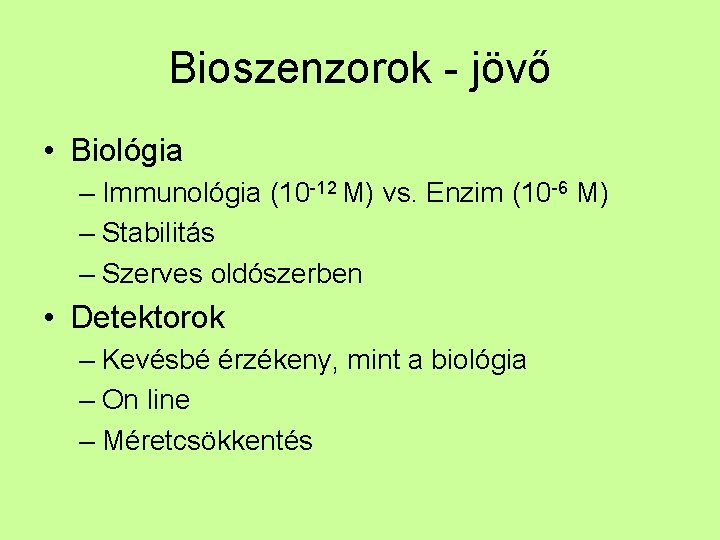 Bioszenzorok - jövő • Biológia – Immunológia (10 -12 M) vs. Enzim (10 -6