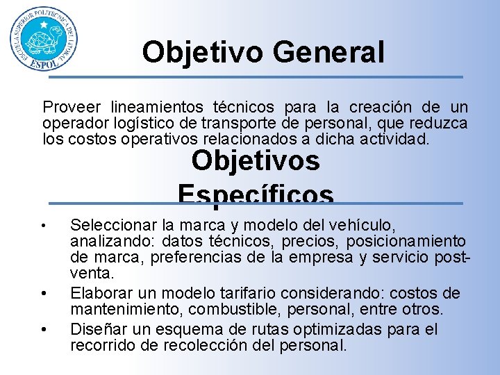 Objetivo General Proveer lineamientos técnicos para la creación de un operador logístico de transporte