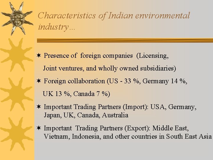 Characteristics of Indian environmental industry… ¬ Presence of foreign companies (Licensing, Joint ventures, and