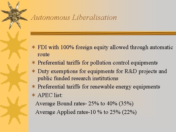 Autonomous Liberalisation ¬ FDI with 100% foreign equity allowed through automatic route ¬ Preferential