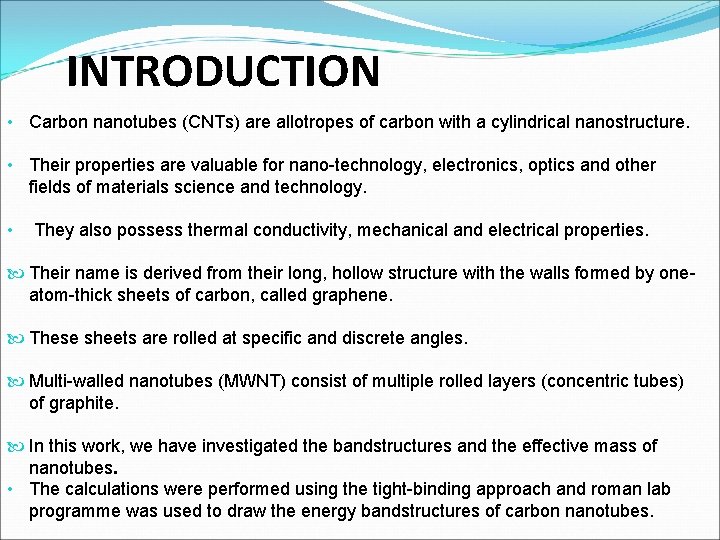 INTRODUCTION • Carbon nanotubes (CNTs) are allotropes of carbon with a cylindrical nanostructure. •