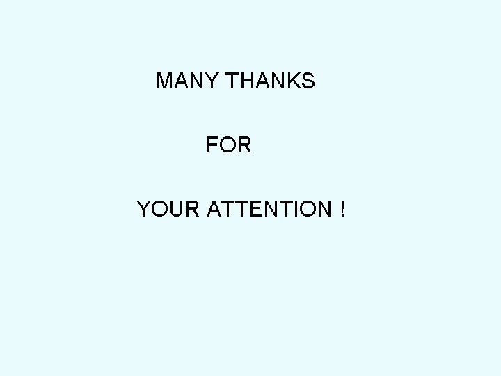 MANY THANKS FOR YOUR ATTENTION ! 