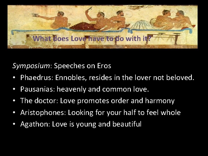 What does Love have to do with it? Symposium: Speeches on Eros • Phaedrus: