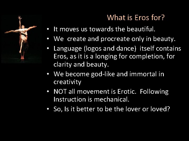 What is Eros for? • It moves us towards the beautiful. • We create