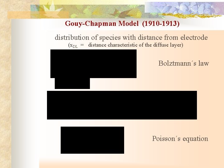 Gouy-Chapman Model (1910 -1913) distribution of species with distance from electrode (x. DL =