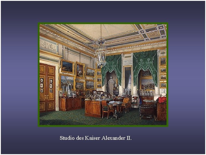 Studio des Kaiser Alexander II. 