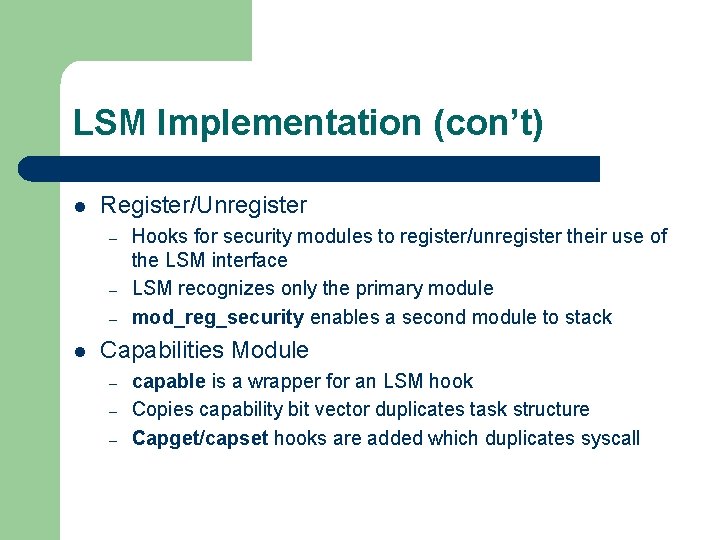 LSM Implementation (con’t) l Register/Unregister – – – l Hooks for security modules to