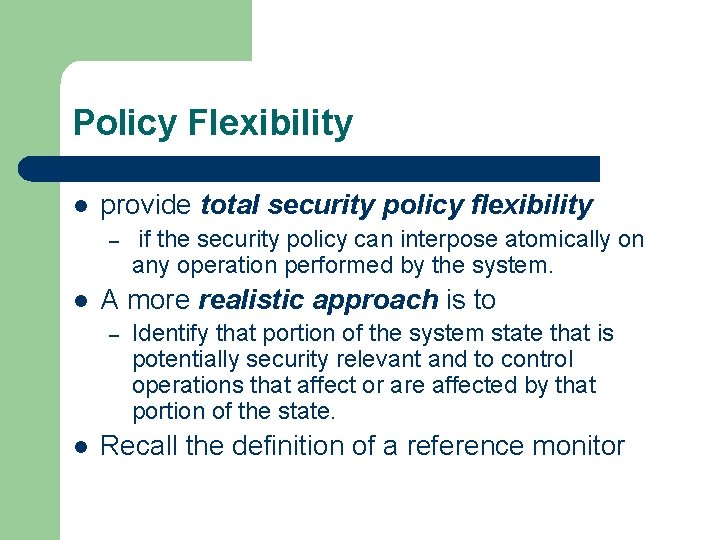 Policy Flexibility l provide total security policy flexibility – l A more realistic approach