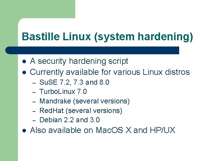 Bastille Linux (system hardening) l l A security hardening script Currently available for various