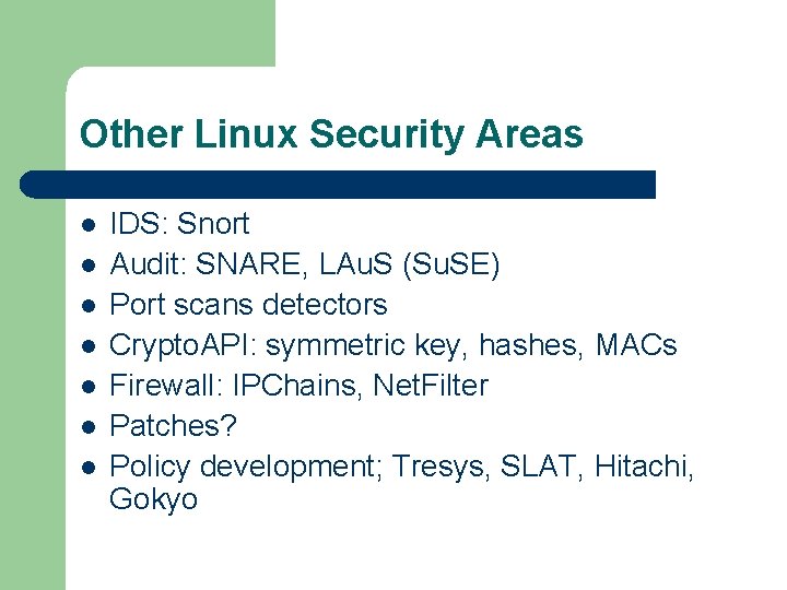 Other Linux Security Areas l l l l IDS: Snort Audit: SNARE, LAu. S