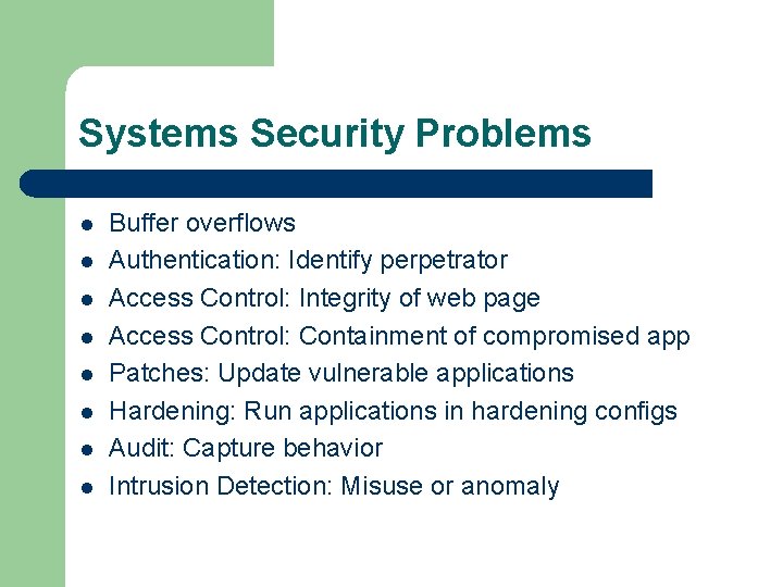 Systems Security Problems l l l l Buffer overflows Authentication: Identify perpetrator Access Control: