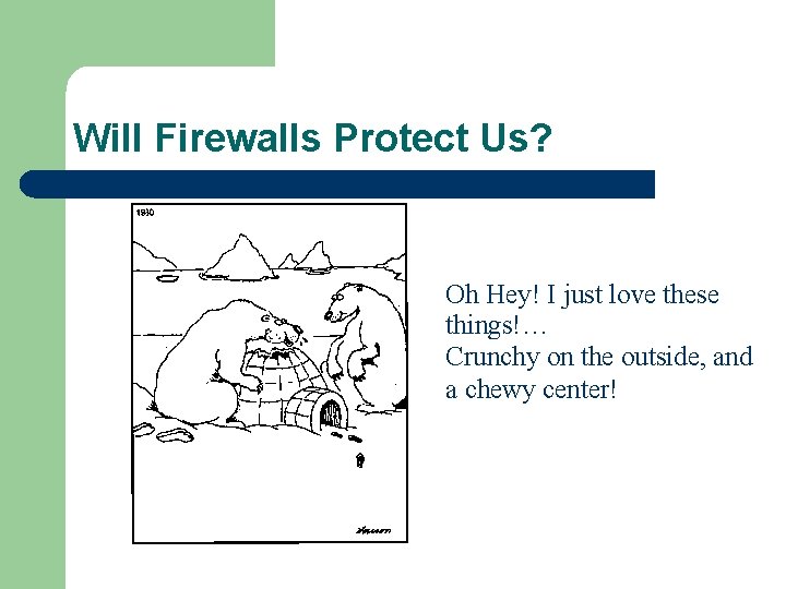 Will Firewalls Protect Us? Oh Hey! I just love these things!… Crunchy on the