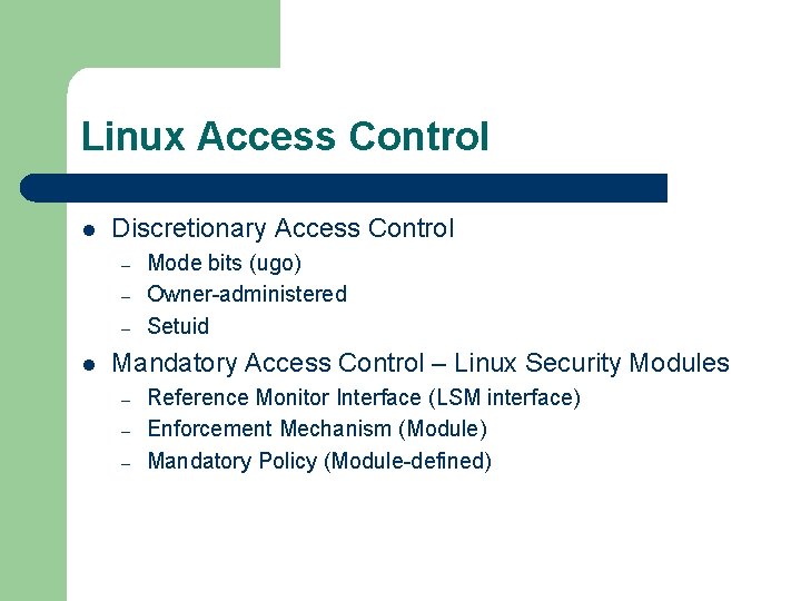 Linux Access Control l Discretionary Access Control – – – l Mode bits (ugo)