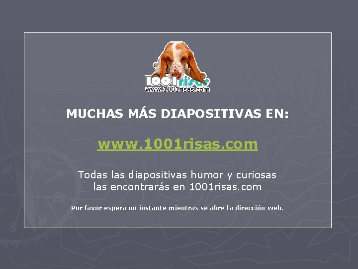 MUCHAS MÁS DIAPOSITIVAS EN: www. 1001 risas. com Todas las diapositivas humor y curiosas