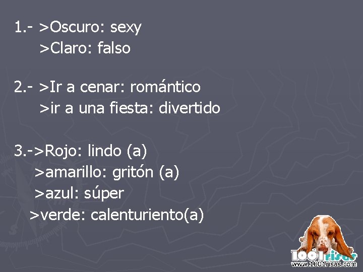 1. - >Oscuro: sexy >Claro: falso 2. - >Ir a cenar: romántico >ir a