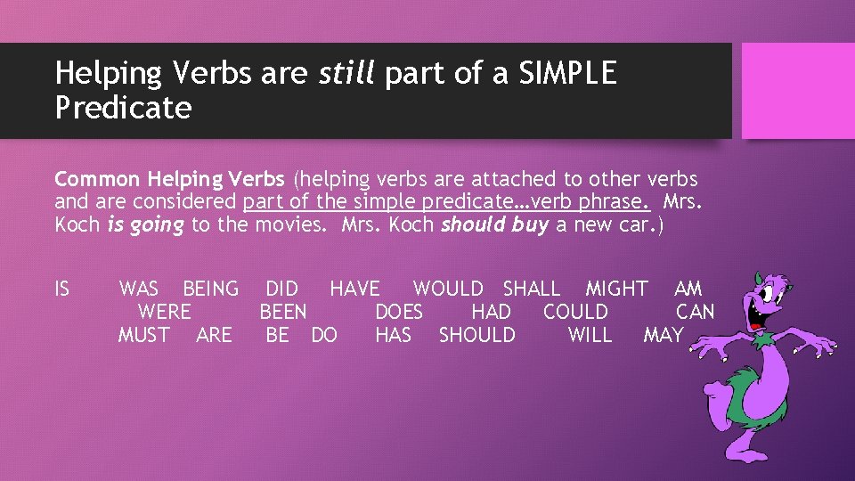 Helping Verbs are still part of a SIMPLE Predicate Common Helping Verbs (helping verbs
