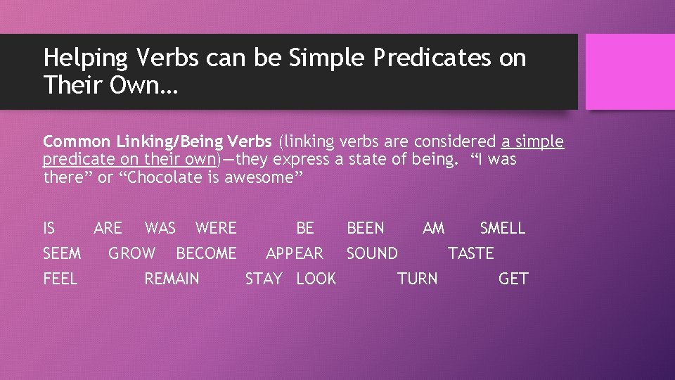 Helping Verbs can be Simple Predicates on Their Own… Common Linking/Being Verbs (linking verbs