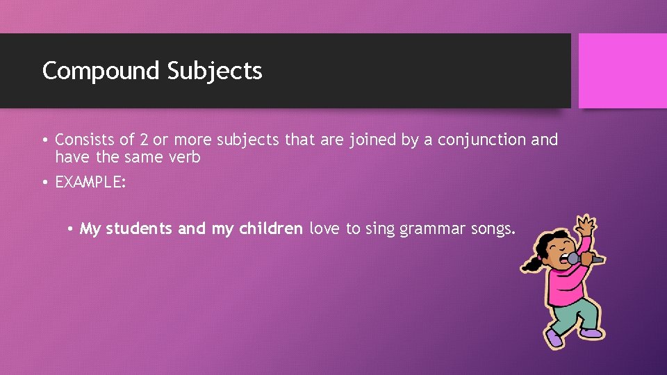 Compound Subjects • Consists of 2 or more subjects that are joined by a