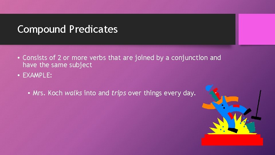 Compound Predicates • Consists of 2 or more verbs that are joined by a