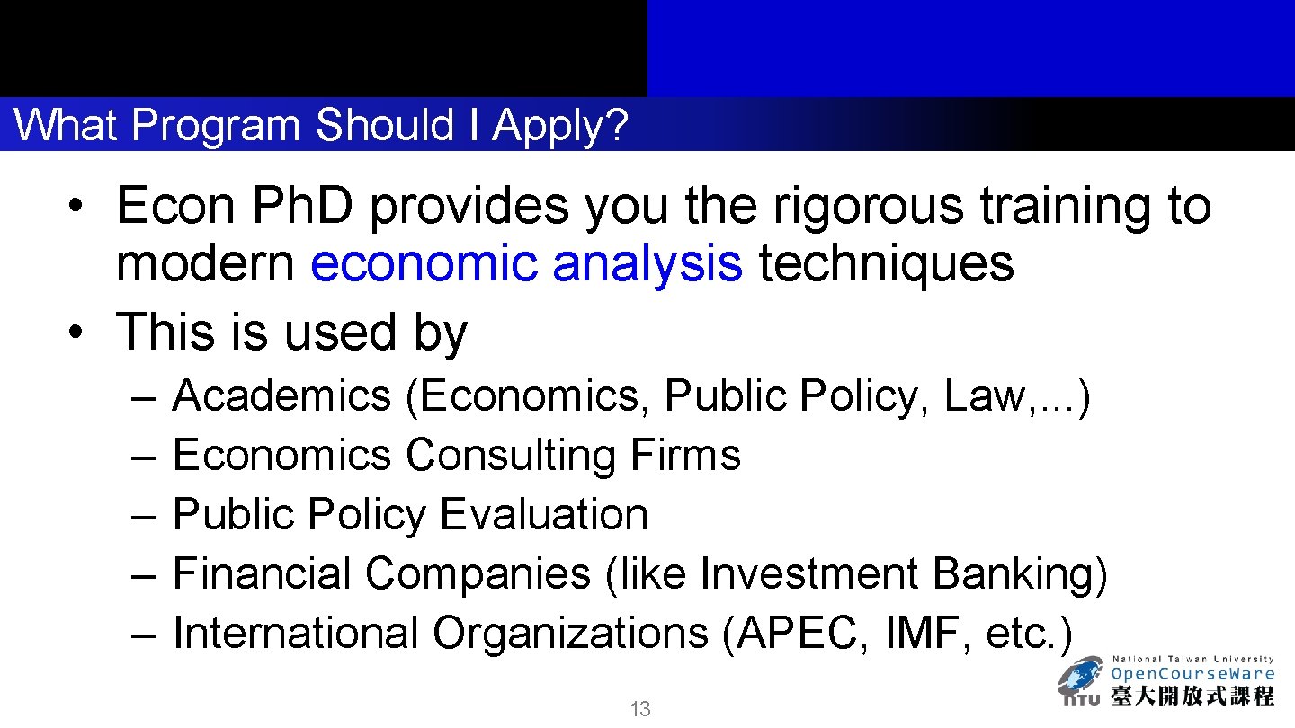 What Program Should I Apply? • Econ Ph. D provides you the rigorous training